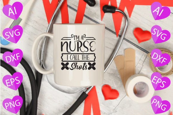 I m a Nurse I Call the Shots Graphics for Crafts